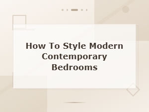 How to Style Modern Contemporary Bedrooms