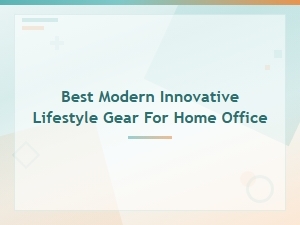 Top Modern Gear for an Innovative Home Office