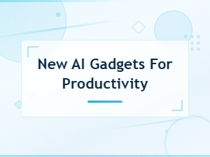Discover New Ai Gadgets That Boost Your Productivity