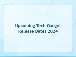 Upcoming Tech Gadget Release Dates