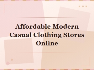 Discover Affordable Modern Casual Clothing Stores Online