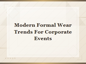 Modern Formal Wear Trends for Corporate Events