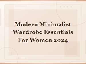 Modern Minimalist Wardrobe Essentials for Women