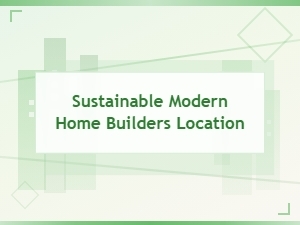 Find Sustainable Modern Home Builders in Your Area